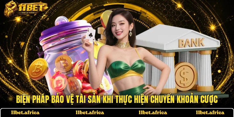 Biện pháp bảo vệ tài sản khi thực hiện chuyển khoản cược