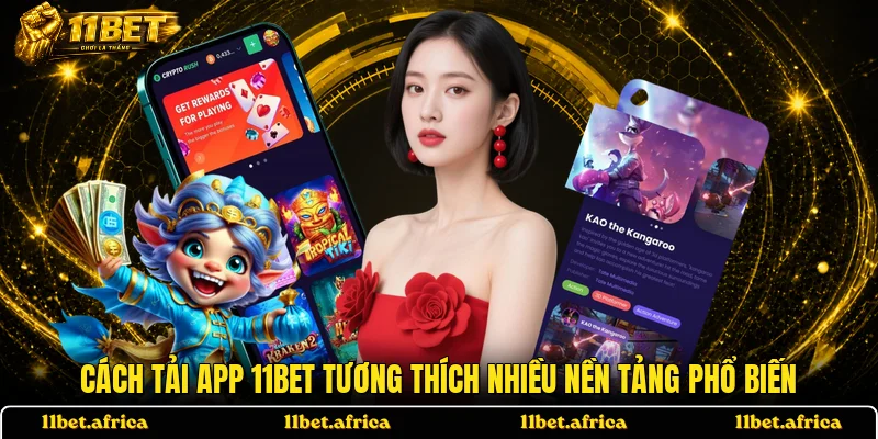 Cách tải app 11BET tương thích nhiều nền tảng phổ biến