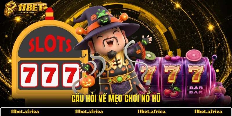 Câu hỏi về mẹo chơi nổ hũ