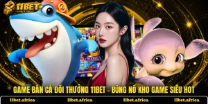 Game Bắn Cá Đổi Thưởng 11BET