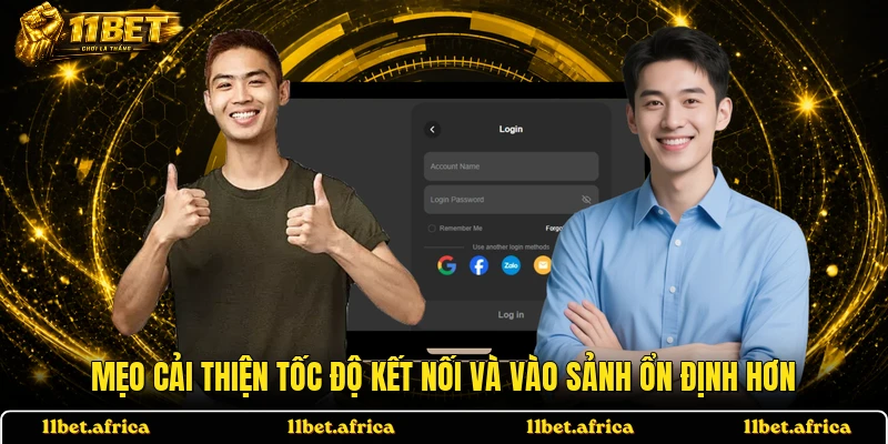 Mẹo cải thiện tốc độ kết nối và vào sảnh ổn định hơn