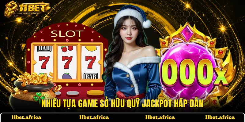 Nhiều tựa game sở hữu quỹ Jackpot hấp dẫn
