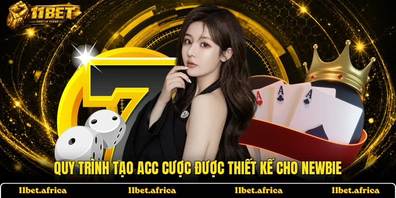 Quy trình tạo acc cược được thiết kế cho Newbie