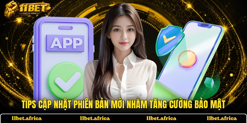Tips cập nhật phiên bản mới nhằm tăng cường bảo mật